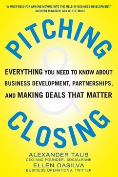 Pitching and Closing: Everything You Need to Know about Business Development, Partnerships, and Making Deals That Matter - Taub, Alexander; Dasilva, Ellen