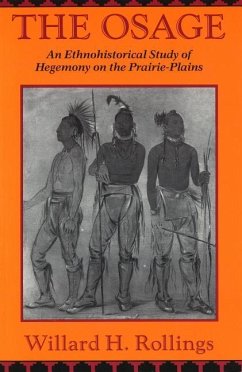 The Osage: An Ethnohistorical Study of Hegemony on the Prairie-Plains - Rollings, Willard H.