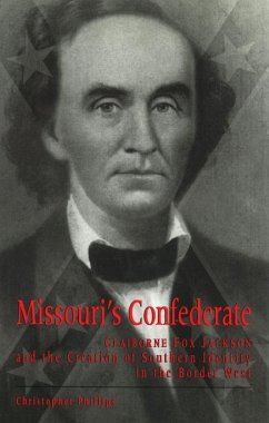 Missouri's Confederate: Claiborne Fox Jackson and the Creation of Southern Identity in the Border West - Phillips, Christopher