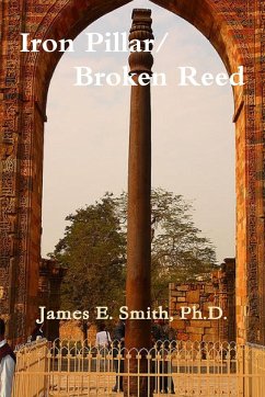 Iron Pillar, Broken Reed - Smith, Ph. D. James E.