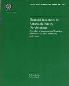 Financial Incentives for Renewable Energy Development: Proceedings of an International Workshop, February 17-21, 1997, Amsterdam, Netherlands - Bogach, V. Susan; Piscitello, E. Scott