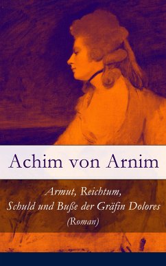 Armut, Reichtum, Schuld und Buße der Gräfin Dolores (Roman) (eBook, ePUB) - von Arnim, Achim