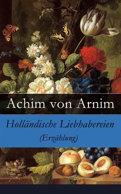 Holländische Liebhabereien (Erzählung) (eBook, ePUB) - von Arnim, Achim