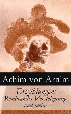 Erzählungen: Rembrandts Versteigerung und mehr (eBook, ePUB) - von Arnim, Achim