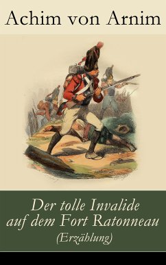 Der tolle Invalide auf dem Fort Ratonneau (Erzählung) (eBook, ePUB) - von Arnim, Achim