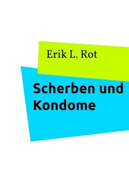 Scherben und Kondome (eBook, ePUB) Scherben und Kondome (eBook, ePUB)