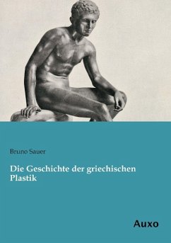 Die Geschichte der griechischen Plastik - Sauer, Bruno