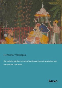 Das indische Märchen auf seiner Wanderung durch die asiatischen und europäischen Literaturen - Varnhagen, Hermann