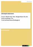 Green Marketing. Eine Möglichkeit für die Sicherstellung von Unternehmensnachhaltigkeit (eBook, PDF)