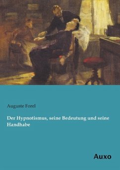 Der Hypnotismus, seine Bedeutung und seine Handhabe - Forel, Auguste