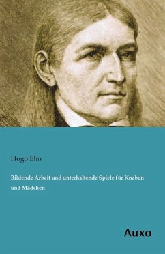 Bildende Arbeit und unterhaltende Spiele für Knaben und Mädchen - Elm, Hugo