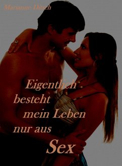 Eigentlich besteht mein Leben nur aus Sex (eBook, ePUB) - Ditsch, Marianne