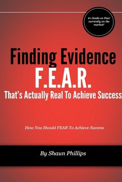 F.E.A.R. Finding Evidence That's Actually Real to Achieve Success - Phillips, Shaun