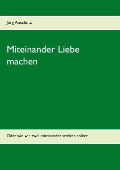 Miteinander Liebe machen - Anschütz, Jörg