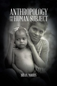 Anthropology and the Human Subject - Morris, Brian