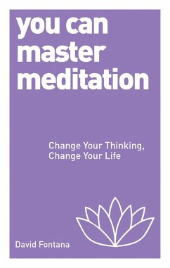 You Can Master Meditation: Change Your Mind, Change Your Life - Fontana, David