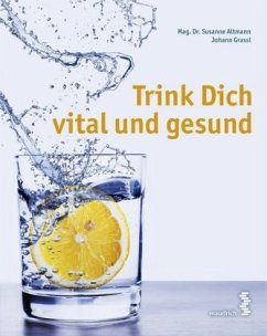 Trink Dich vital und gesund - Altmann, Susanne; Grassl, Johann
