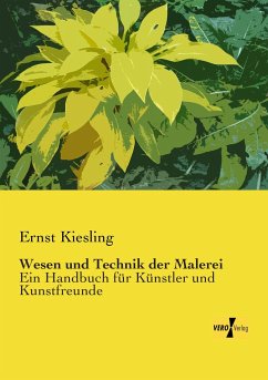 Wesen und Technik der Malerei - Kiesling, Ernst