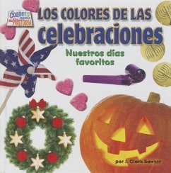 Los Colores de Las Celebraciones (Holiday Colors): Nuestros Días Favoritos - Sawyer, J. Clark