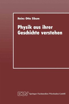 Physik aus ihrer Geschichte verstehen - Sibum, Heinz Otto