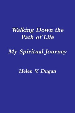 Walking Down the Path of Life...My Spiritual Journey - Dugan, Helen V.