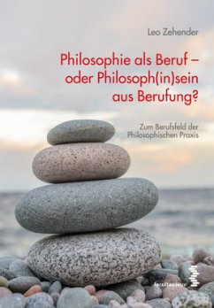 Philosophie als Beruf - oder Philosoph(in)sein aus Berufung? - Zehender, Leo