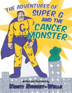 The Adventures of Super G and the Cancer Monster - Hibbert-Wells, Kristi