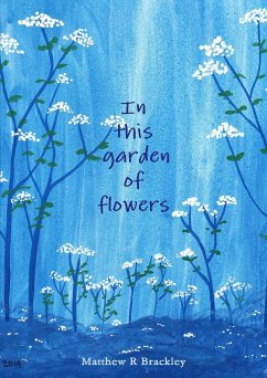 In this garden of flowers - Brackley, Matthew R