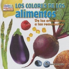 Los Colores de Los Alimentos (Food Colors): de Los Arándanos a la Remolacha - Markovics, Joyce