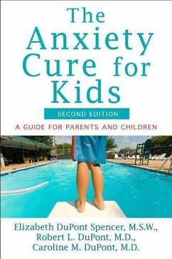 The Anxiety Cure for Kids - DuPont Spencer, Elizabeth; DuPont, Robert L; DuPont, Caroline M