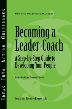 Becoming a Leader-Coach: A Step-By-Step Guide to Developing Your People