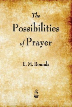 The Possibilities of Prayer - Bounds, Edward M.; Bounds, E. M.