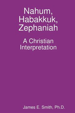 Nahum, Habakkuk, Zephaniah; A Christian Interpretation - Smith, Ph. D. James E.