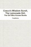 Cosco's Wisdom Scroll, the Lemonade Girl, the Girl Who Knows Books