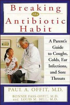 Breaking the Antibiotic Habit - Offit, Paul A; Fass-Offit, Bonnie; Bell, Louis M