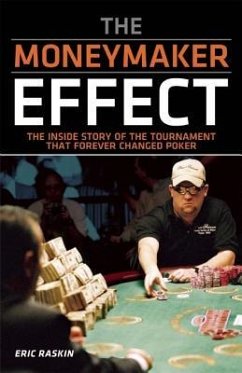 The Moneymaker Effect: The Inside Story of the Tournament That Forever Changed Poker - Raskin, Eric