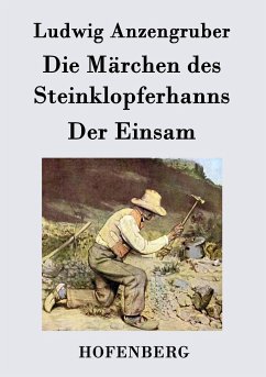 Die Märchen des Steinklopferhanns / Der Einsam - Ludwig Anzengruber