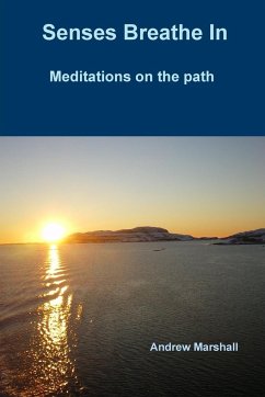 Senses Breathe In; Meditations on the path - Marshall, Andrew