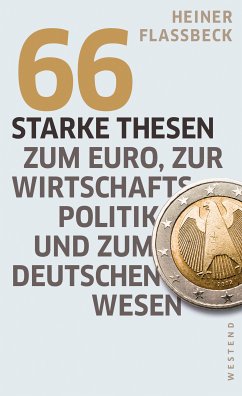 66 starke Thesen zum Euro, zur Wirtschaftspolitik und zum deutschen Wesen (eBook, ePUB) - Flassbeck, Heiner