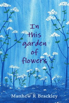 In this garden of flowers - Brackley, Matthew R