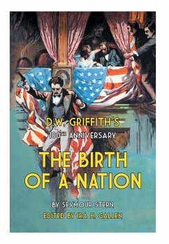 D.W. Griffith's 100th Anniversary The Birth of a Nation - Gallen, Ira H.; Stern, Seymour