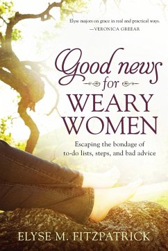 Good News for Weary Women - Fitzpatrick, Elyse M.