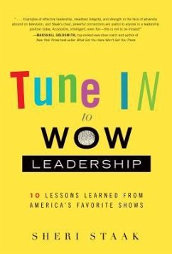 Tune in to Wow Leadership: 10 Lessons Learned from America's Favorite Shows - Staak, Sheri