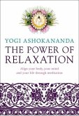 The Power of Relaxation: Align Your Body, Your Mind, and Your Life Through Meditation