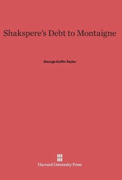 Shakspere's Debt to Montaigne - Taylor, George Coffin