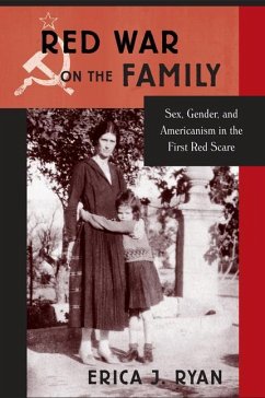Red War on the Family: Sex, Gender, and Americanism in the First Red Scare - Ryan, Erica J.
