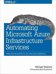 Automating Microsoft Azure Infrastructure Services: From the Data Center to the Cloud with Powershell - Washam, Michael; Russinovich, Mark