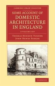 Some Account of Domestic Architecture in England 2 Volume Set - Turner, Thomas Hudson; Parker, John Henry