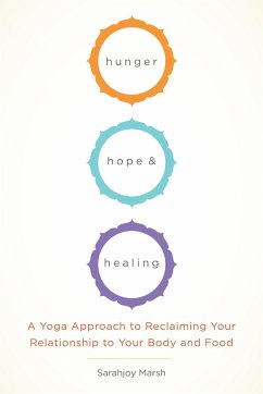 Hunger, Hope, and Healing: A Yoga Approach to Reclaiming Your Relationship to Your Body and Food - Marsh, Sarahjoy