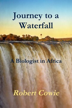 Journey to a Waterfall A Biologist in Africa - Cowie, Robert